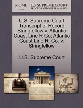 Paperback U.S. Supreme Court Transcript of Record Stringfellow V. Atlantic Coast Line R Co; Atlantic Coast Line R. Co. V. Stringfellow Book