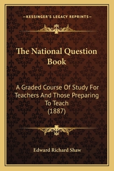 Paperback The National Question Book: A Graded Course Of Study For Teachers And Those Preparing To Teach (1887) Book