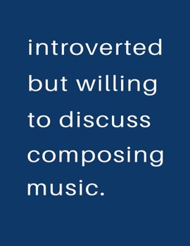 Introverted But Willing To Discuss  Composing Music: Blank Notebook 8.5x11 100 pages Scrapbook Sketch NoteBook
