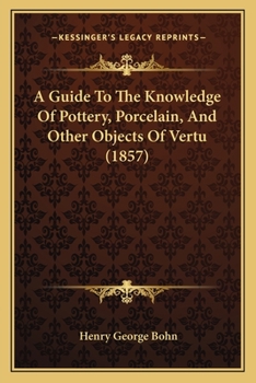Paperback A Guide To The Knowledge Of Pottery, Porcelain, And Other Objects Of Vertu (1857) Book