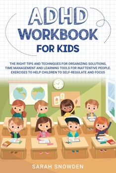 Paperback ADHD Workbook for Kids: The Right Tips and Techniques for Organizing Solutions, Time Management and Learning Tools for Inattentive People. Exe Book