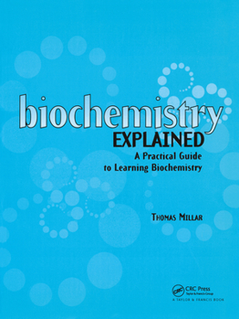 Paperback Biochemistry Explained: A Practical Guide to Learning Biochemistry Book