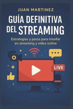 Paperback Guía Definitiva del Streaming: Estrategias y pasos para triunfar en streaming y video online [Spanish] Book