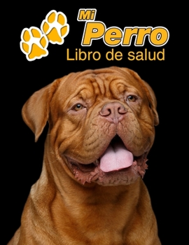 Mi Perro Libro de salud: Dogo de Burdeos | 109 páginas 22cm x 28cm | Cuaderno para llenar | Agenda de Vacunas | Seguimiento Médico | Visitas ... de un Perro | Contactos (Spanish Edition)