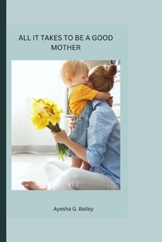 Paperback All It Takes to Be a Good Mother Book
