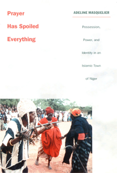 Paperback Prayer Has Spoiled Everything: Possession, Power, and Identity in an Islamic Town of Niger Book