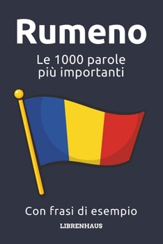 Rumeno - Le 1000 parole più importanti: Impara il nuovo vocabolario con frasi di esempio - Organizzato per temi - Per principianti (A1/A2) (Italian Edition)