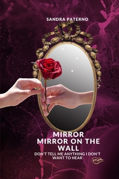MIRROR MIRROR ON THE WALL DON'T TELL ME ANYTING I DON'T WANT TO HEAR