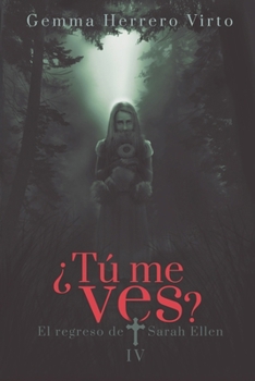 �T� me ves? IV: El regreso de Sarah Ellen - Book #4 of the ¿Tú me ves?