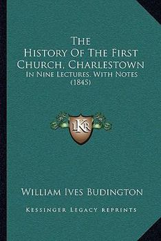 Paperback The History Of The First Church, Charlestown: In Nine Lectures, With Notes (1845) Book