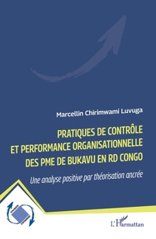 Pratiques de contrôle et performance organisationnelle des PME de Bukavu en RD Congo: Une analyse positive par théorisation ancrée (Dynamiques D'Entreprises) (French Edition)
