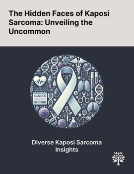 The Hidden Faces of Kaposi Sarcoma: Unveiling the Uncommon