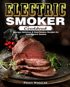 Paperback Electric Smoker Cookbook: Discover Delicious & Easy Smoker Recipes for Your Electric Smoker Book