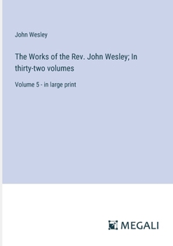 Paperback The Works of the Rev. John Wesley; In thirty-two volumes: Volume 5 - in large print Book