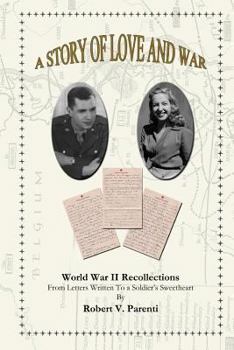 Paperback A Story of Love and War: World War II Recollections From Letters Written To a Soldier's Sweetheart Book