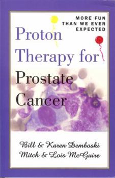 Paperback Proton Therapy for Prostate Cancer: More Fun Than We Ever Expected Book
