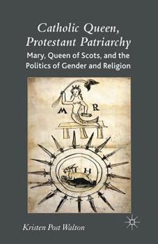 Paperback Catholic Queen, Protestant Patriarchy: Mary Queen of Scots and the Politics of Gender and Religion Book