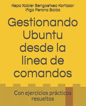 Paperback Gestionando Ubuntu desde la línea de comandos: Con ejercicios prácticos resueltos [Spanish] Book