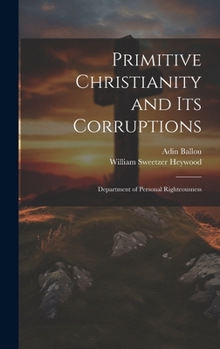 Hardcover Primitive Christianity and Its Corruptions: Department of Personal Righteousness Book