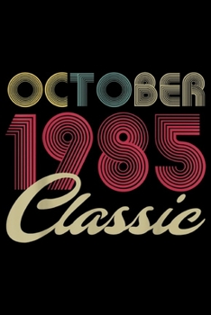 October 1985 classic: Classic October 1985 Bday Men Women Gifts 34th Birthday  Journal/Notebook Blank Lined Ruled 6x9 100 Pages