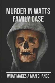 Paperback Murder In Watts Family Case: What Makes A Man Change: Watts Family Murders Book