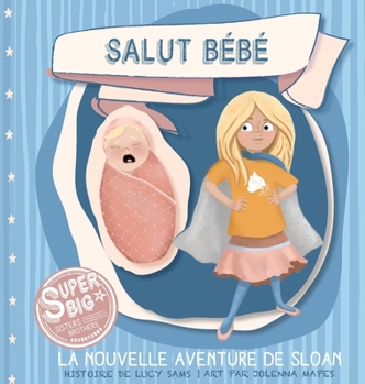Hardcover Salut Bébé - La nouvelle aventure de Sloan: Sloan Super Big Sister Series [French] Book
