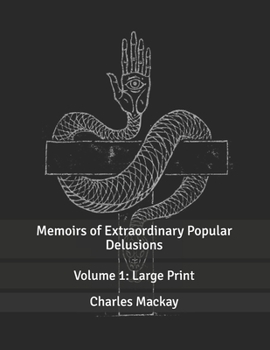 Memoirs of Extraordinary Popular Delusions: Volume 1: Large Print