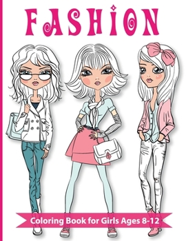 Paperback Fashion Coloring Book For Girls Ages 8-12: Over 300 Fun and Stylish Fashion and Beauty Coloring Pages for Girls, Kids, Teens and Women With Gorgeous F Book