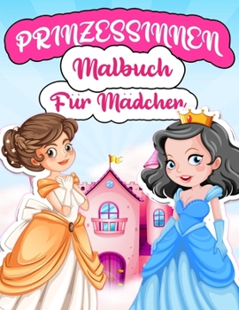 Paperback Prinzessinnen Malbuch Für Mädchen: Malvorlagen Mit Wunderschönen Und Schönen Prinzessinnen Für Mädchen Im Alter Von 4-8 und 5-10 Jahren. Prinzessin Ma [German] Book