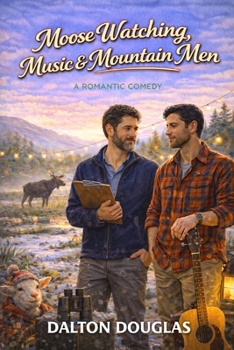 Paperback Moose Watching, Music & Mountain Men: A Romantic Comedy Book