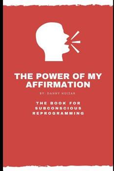 Paperback The Power of My Affirmation: The Book For Subconscious Reprogramming Book