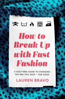 Paperback How to Break Up with Fast Fashion: A Guilt-Free Guide to Changing the Way You Shop - For Good Book