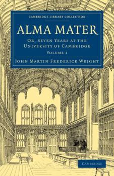 Paperback Alma Mater: Or, Seven Years at the University of Cambridge Book