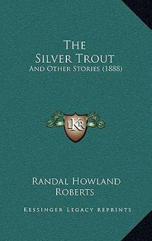 Paperback The Silver Trout: And Other Stories (1888) Book