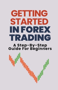 Paperback Getting Started In Forex Trading: A Step-By-Step Guide For Beginners Book