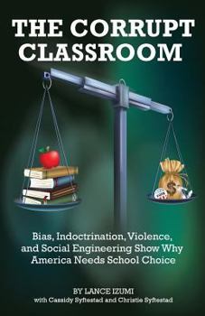 Paperback The Corrupt Classroom: Bias, Indoctrination, Violence and Social Engineering Show Why America Needs School Choice Book