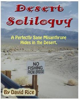 Paperback Desert Soliloquy: A Perfectly Sane Misanthrope Hides in the Desert Book