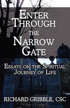 Paperback Enter Through the Narrow Gate: Essays on the Spiritual Journey of Life Book