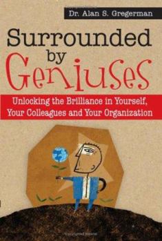 Hardcover Surrounded by Geniuses: Unlocking the Brilliance in Yourself, Your Colleagues and Your Organization Book