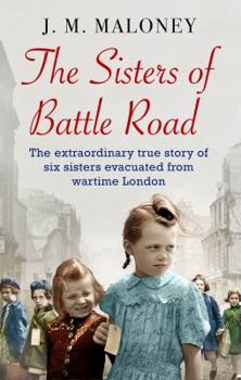 Paperback The Sisters of Battle Road: The Extraordinary True Story of Six Sisters Evacuated from Wartime London Book