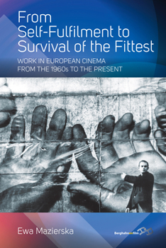 Paperback From Self-Fulfilment to Survival of the Fittest: Work in European Cinema from the 1960s to the Present Book