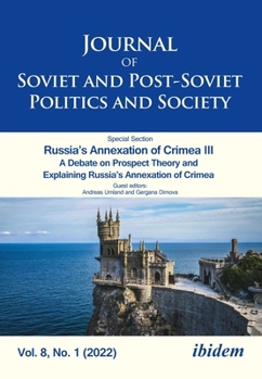 Journal of Soviet and Post-Soviet Politics and Society: Russia's Annexation of Crimea III a Debate on Prospect Theory and Explaining Russia's Annexati - Book  of the Journal of Soviet and Post-Soviet Politics and Society