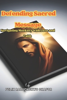 Paperback Defending Sacred Message: Navigating Mockery with Love and Faith Book