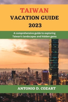 Paperback Taiwan Vacation Guide 2023: A comprehensive guide to exploring Taiwan's landscapes and hidden gems Book