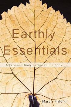 Paperback Earthly Essentials: A Face and Body Recipe Guide Book