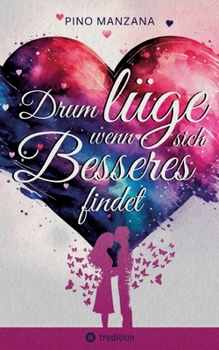 Paperback Drum lüge, wenn sich Besseres findet: Liebe, Sex & Gossenhumor - eine derbe Geschichte aus dem echten Leben [German] Book