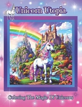Paperback Unicorn Utopia: Coloring The Magic Of Unicorns [Large Print] Book