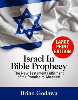 Israel in Bible Prophecy: The New Testament Fulfillment of the Promise to Abraham - LARGE PRINT