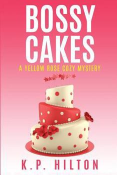 Bossy Cakes - Book #3 of the Yellow Rose Mystery