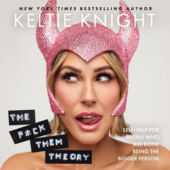 The F*ck Them Theory: Self-Help for People Who Are Done Being the Bigger Person